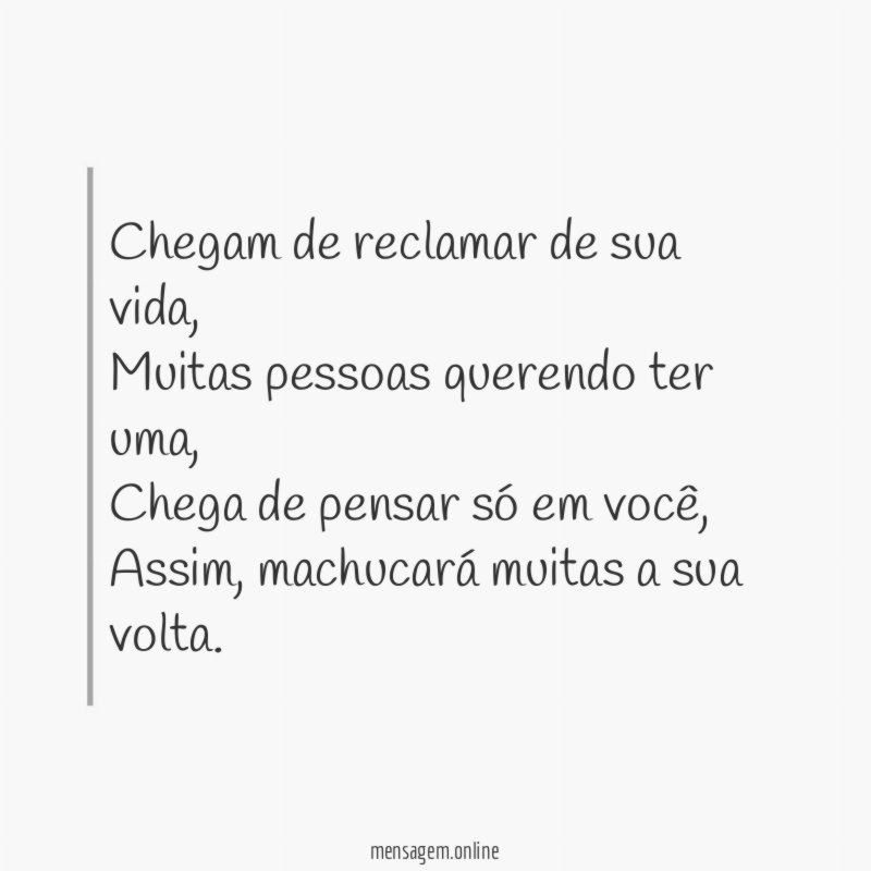 Chegam de reclamar de sua vida