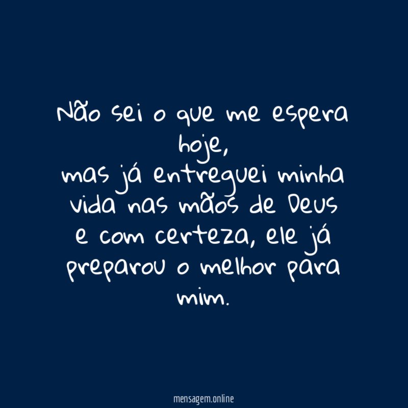 Não sei o que me espera hoje