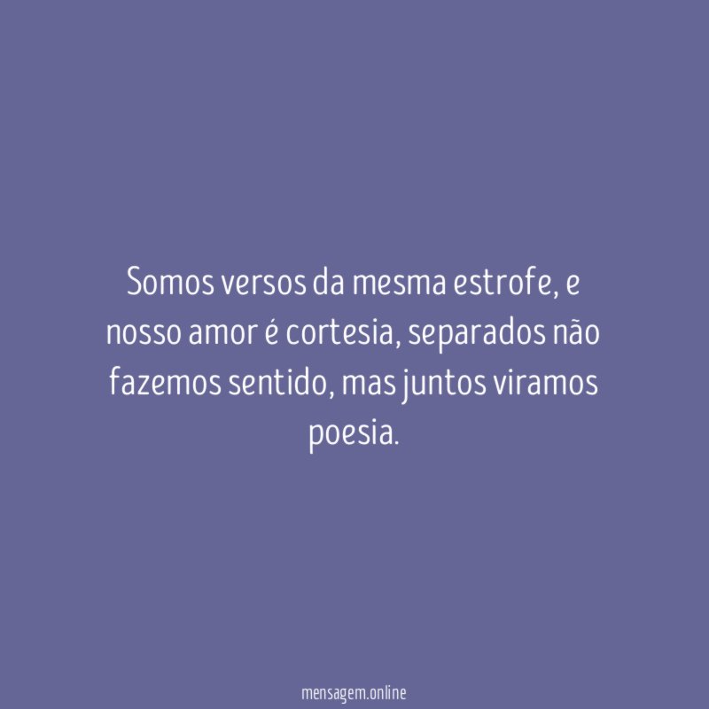 Somos versos da mesma estrofe