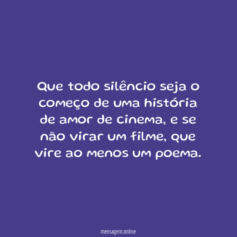 Que todo silêncio seja o começo de uma