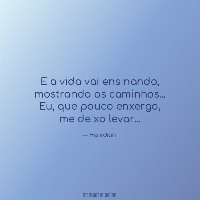 E a vida vai ensinando