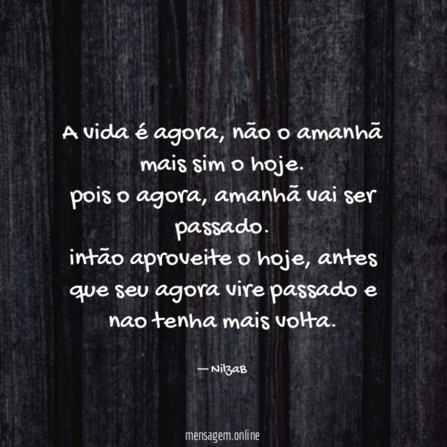 A vida é agora