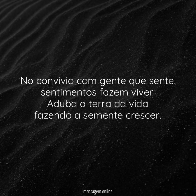 No convívio com gente que sente