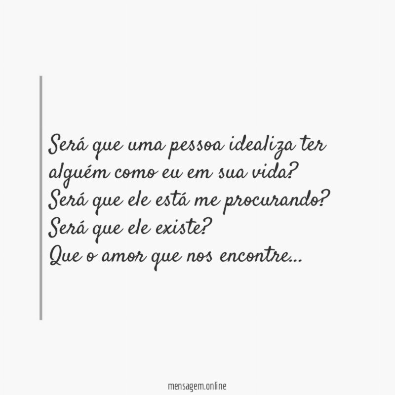 Será que uma pessoa idealiza ter alguém como