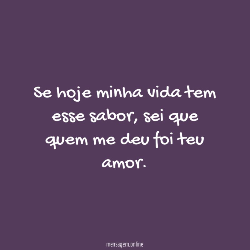 Se hoje minha vida tem esse sabor