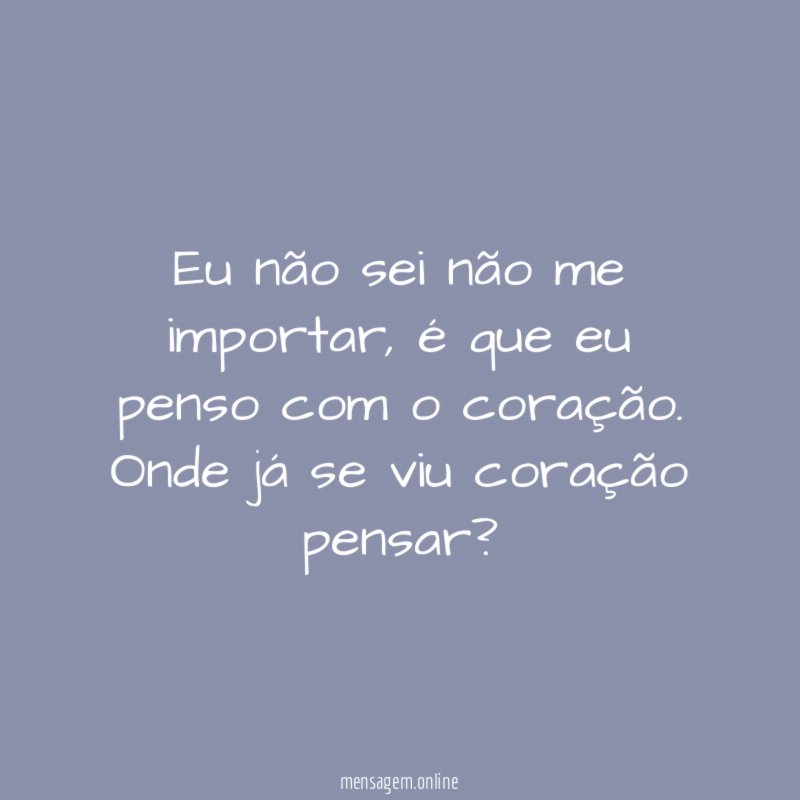 Eu não sei não me importar