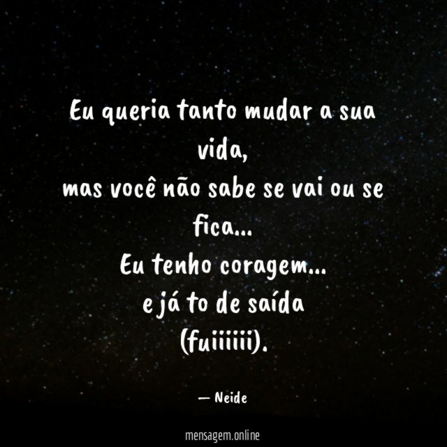 Eu queria tanto mudar a sua vida