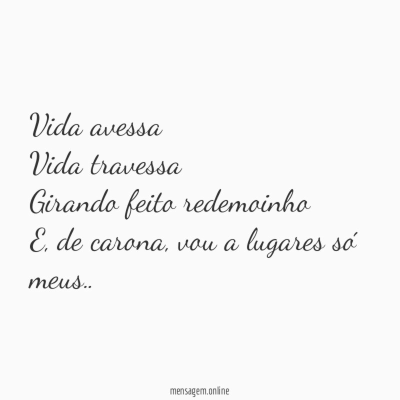 Vida avessa Vida travessa Girando feito redemoinho E