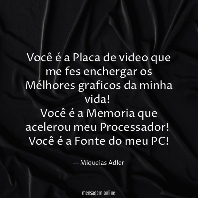 Você é a Placa de video que me