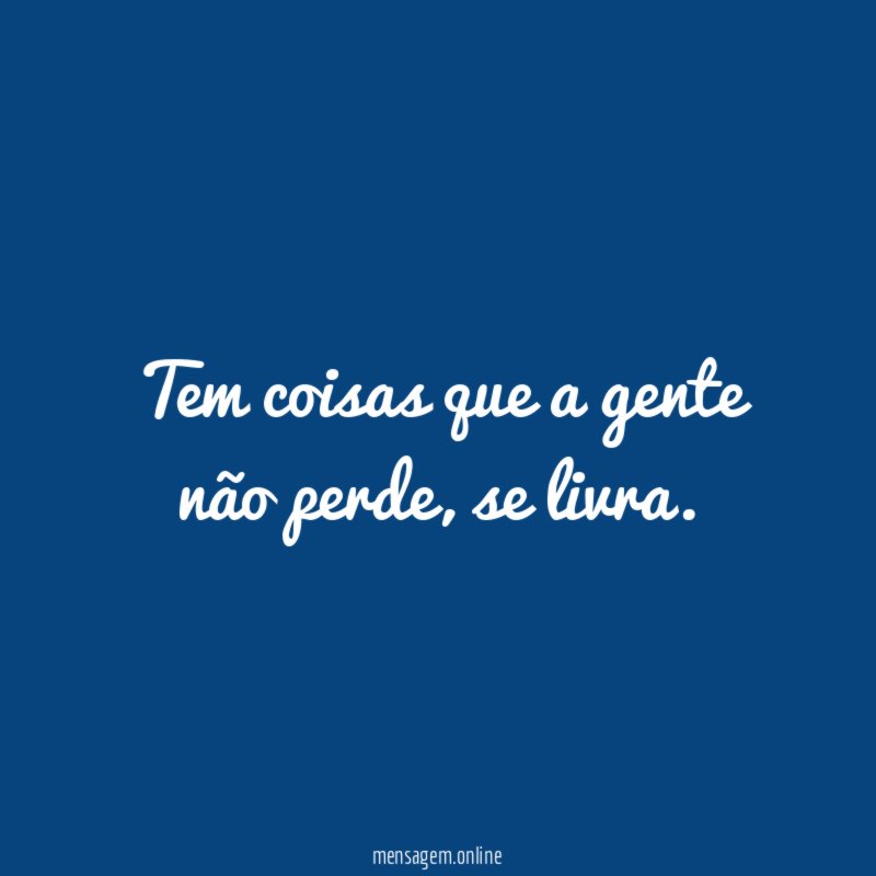 Tem coisas que a gente não perde