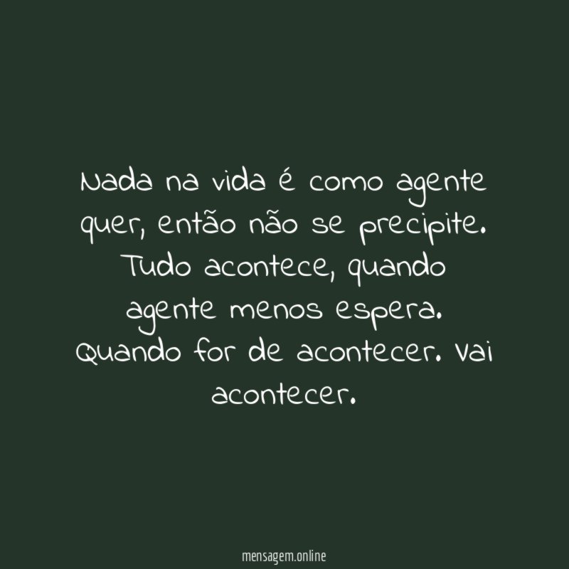 Nada na vida é como agente quer