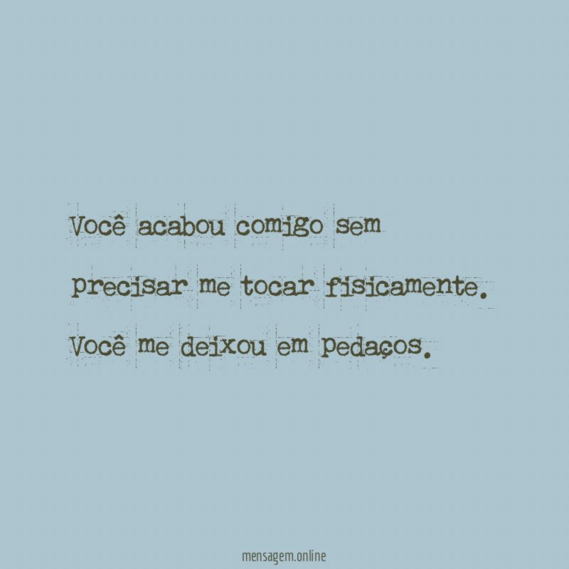 Você acabou comigo sem precisar me tocar fisicamente