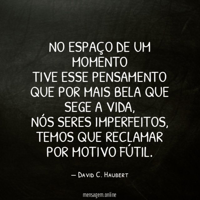 No espaço de um momento Tive esse pensamento Que por