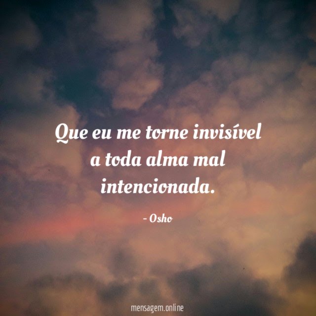 Que eu me torne invisível a toda alma mal intencionada