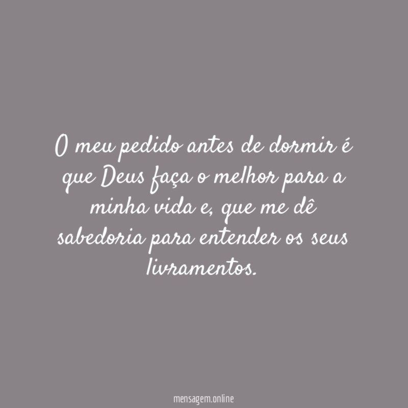 O meu pedido antes de dormir é que