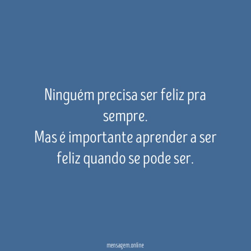 Ninguém precisa ser feliz pra sempre