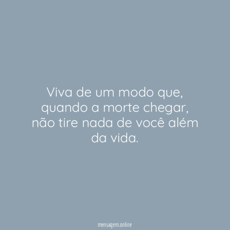 Viva de um modo que