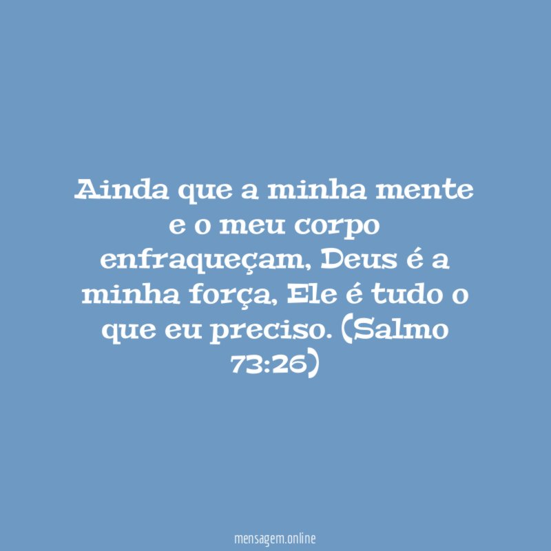 Ainda que a minha mente e o meu corpo enfraqueçam