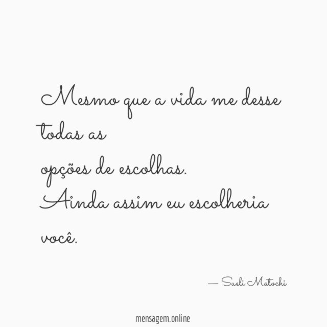 Mesmo que a vida me desse todas as opções de escolhas