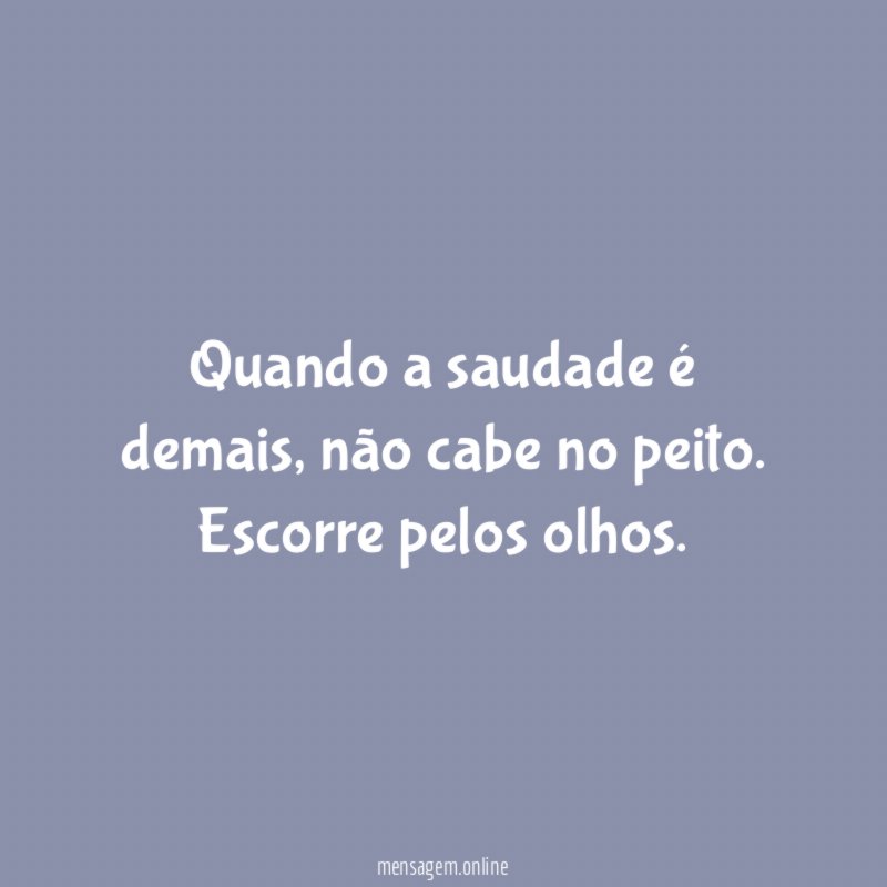 Quando a saudade é demais