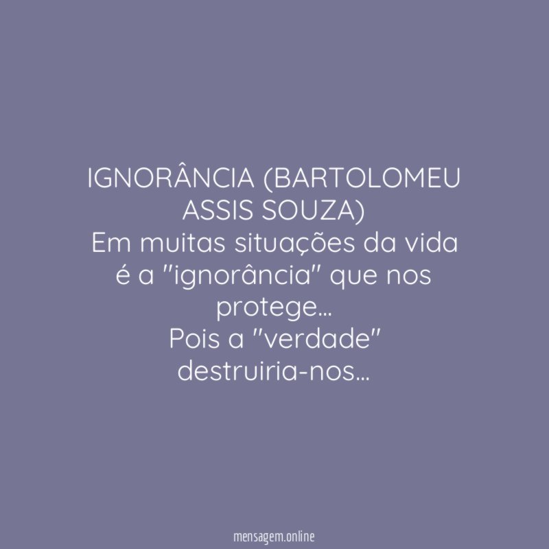 IGNORÂNCIA (BARTOLOMEU ASSIS SOUZA)