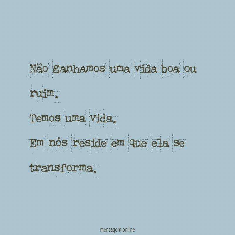 Não ganhamos uma vida boa ou ruim