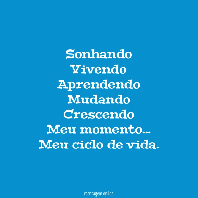 Sonhando
Vivendo
Aprendendo
Mudando
Crescendo