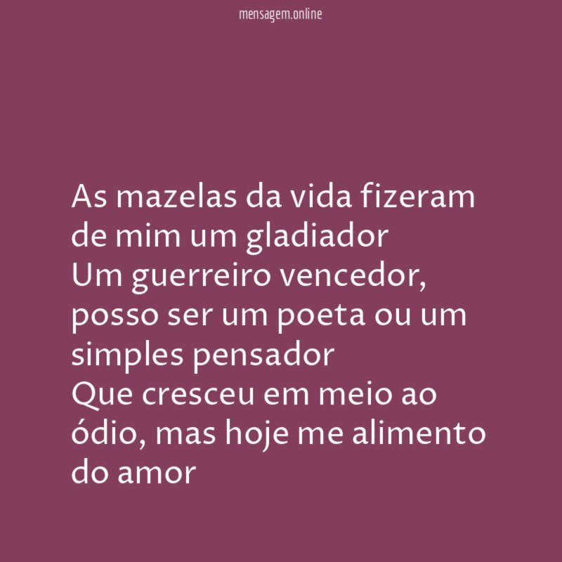 As mazelas da vida fizeram de mim um gladiador Um guerreiro vencedor