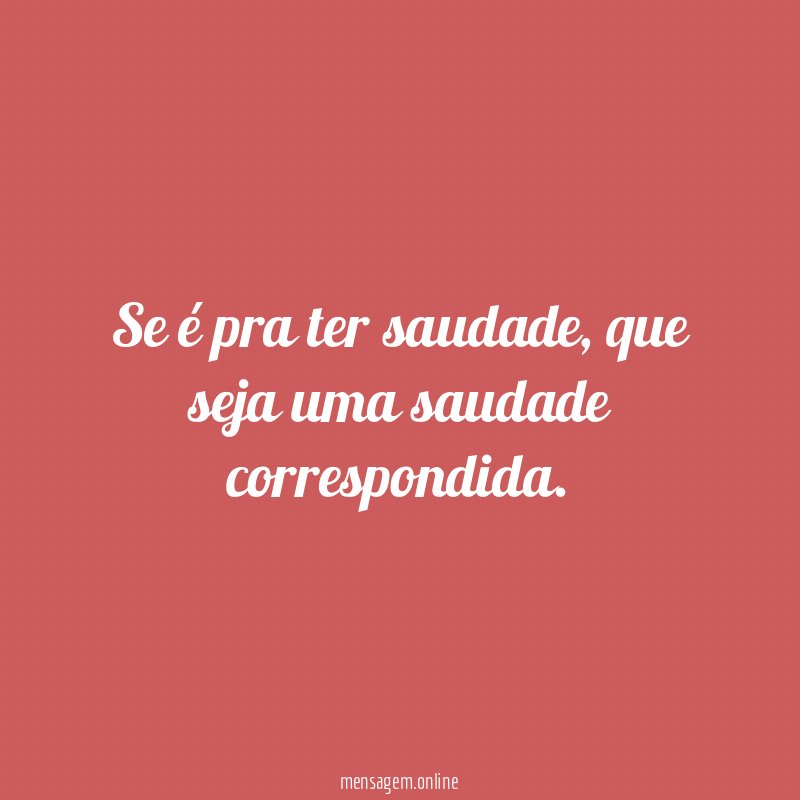 Se é pra ter saudade