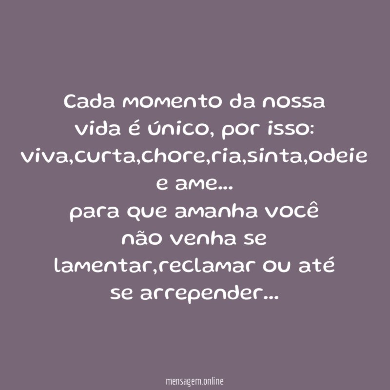 Cada momento da nossa vida é único