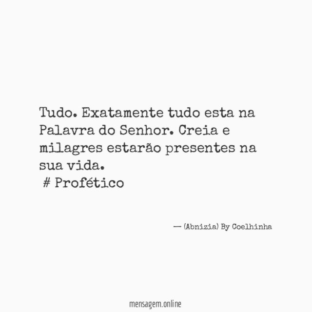❝Tudo. Exatamente tudo esta na Palavra do Senhor. Creia e milagres estarão presentes na sua vida.
#Profético❞