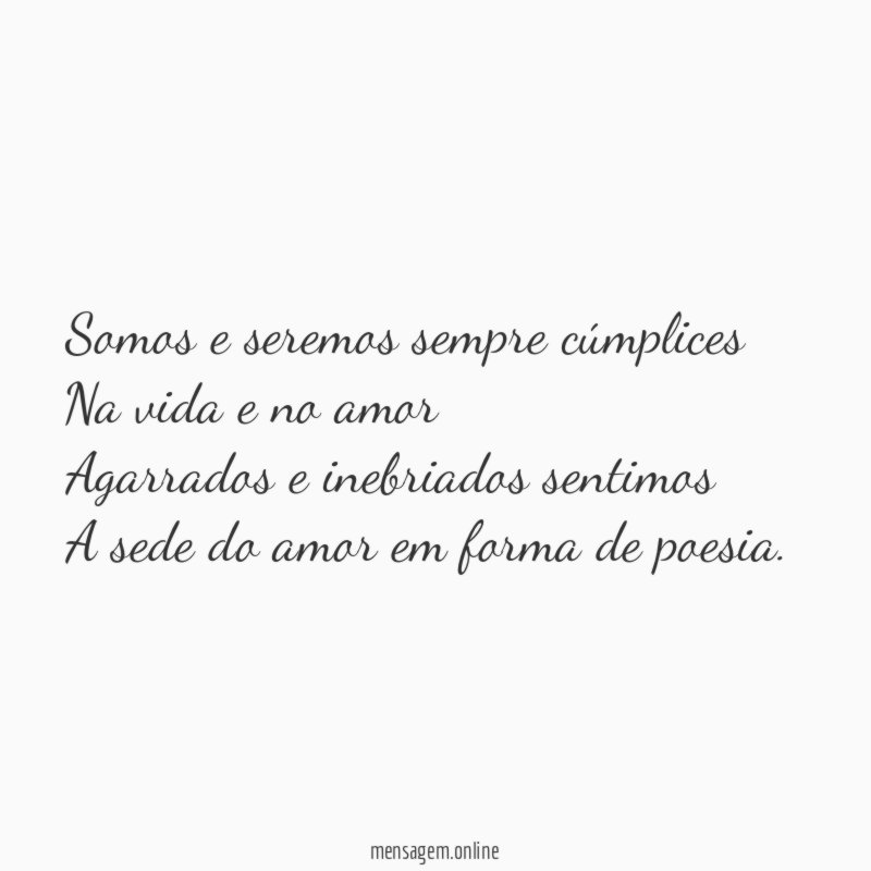 Somos e seremos sempre cúmplices Na vida e no
