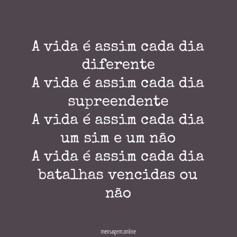 A vida é assim cada dia diferente A vida