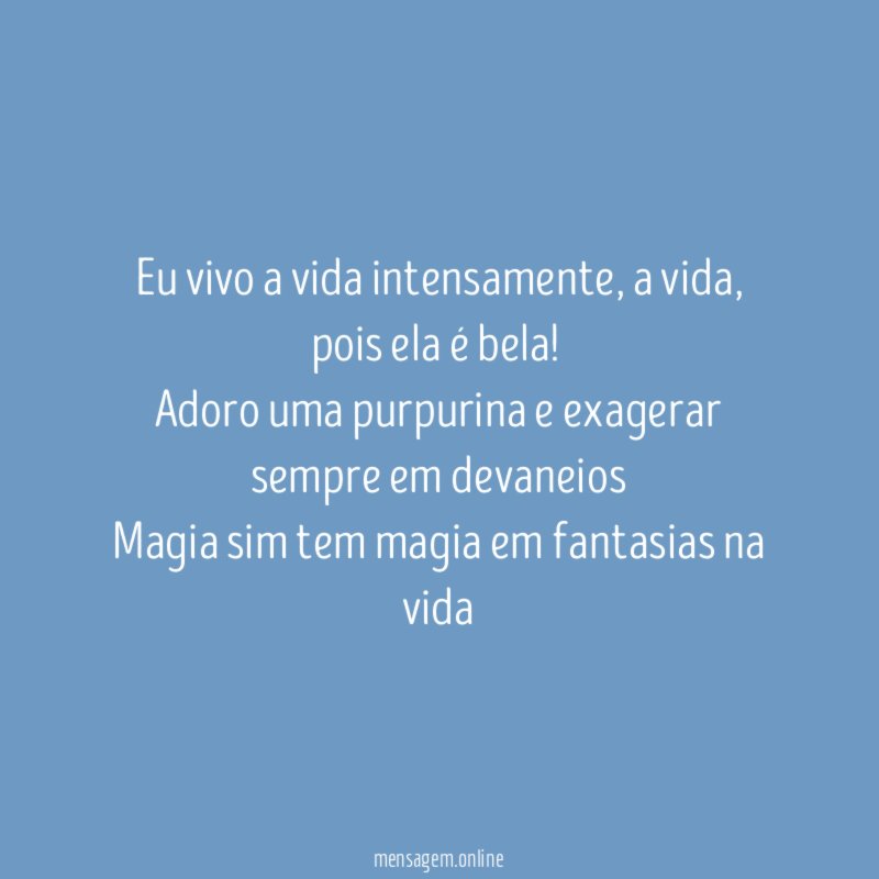 Eu vivo a vida intensamente