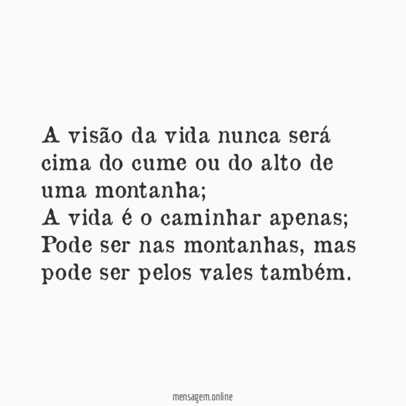 A visão da vida nunca será cima do