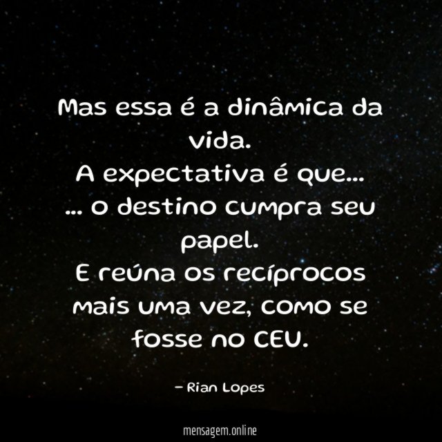 Mas essa é a dinâmica da vida