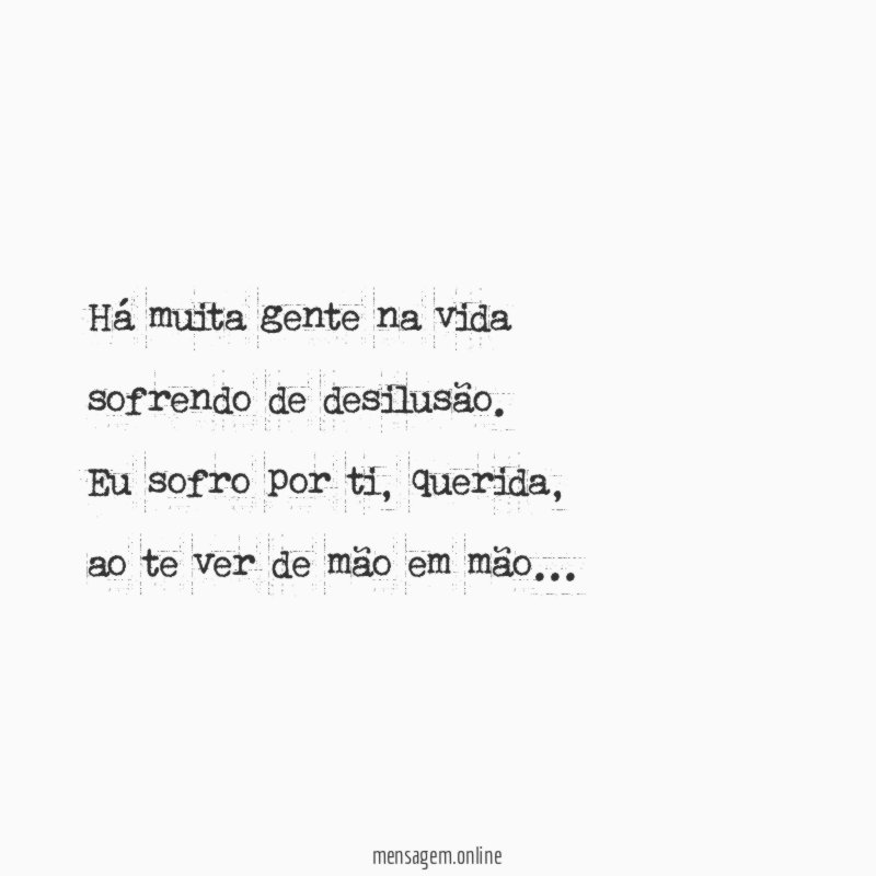 Há muita gente na vida sofrendo de desilusão