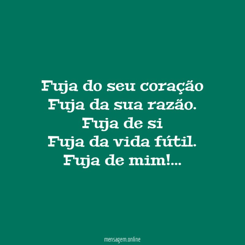 Fuja do seu coração Fuja da sua razão