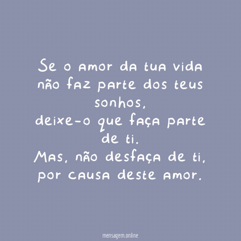 Se o amor da tua vida não faz
