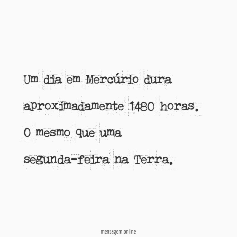 Um dia em Mercúrio dura aproximadamente 1480 horas