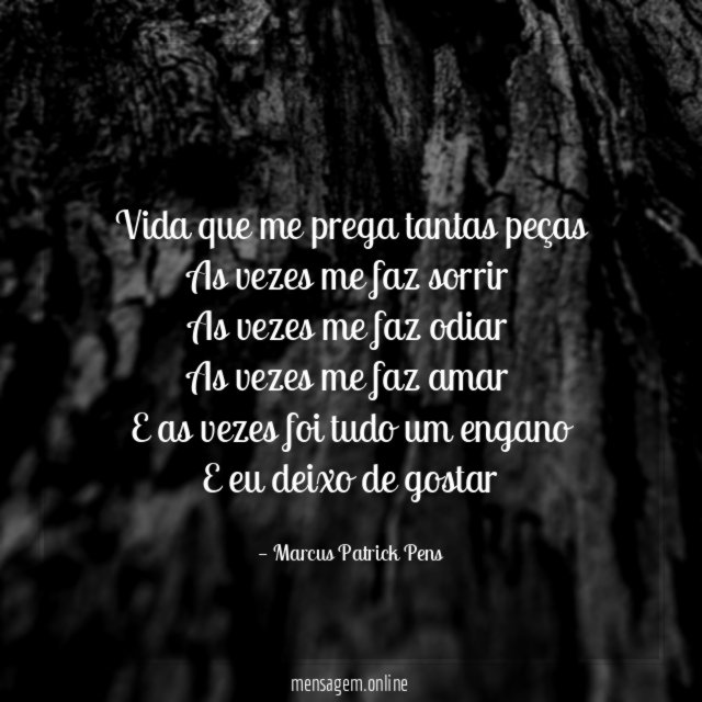 Vida que me prega tantas peças As vezes me