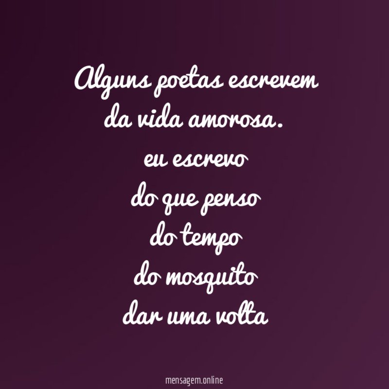 Alguns poetas escrevem da vida amorosa