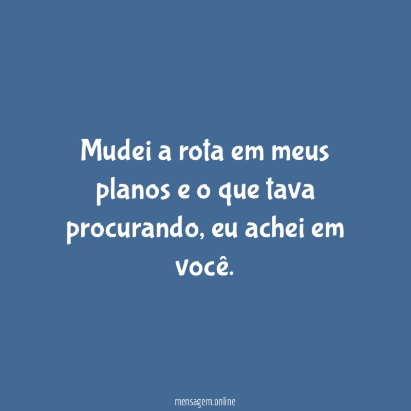 Mudei a rota em meus planos e o que tava procurando