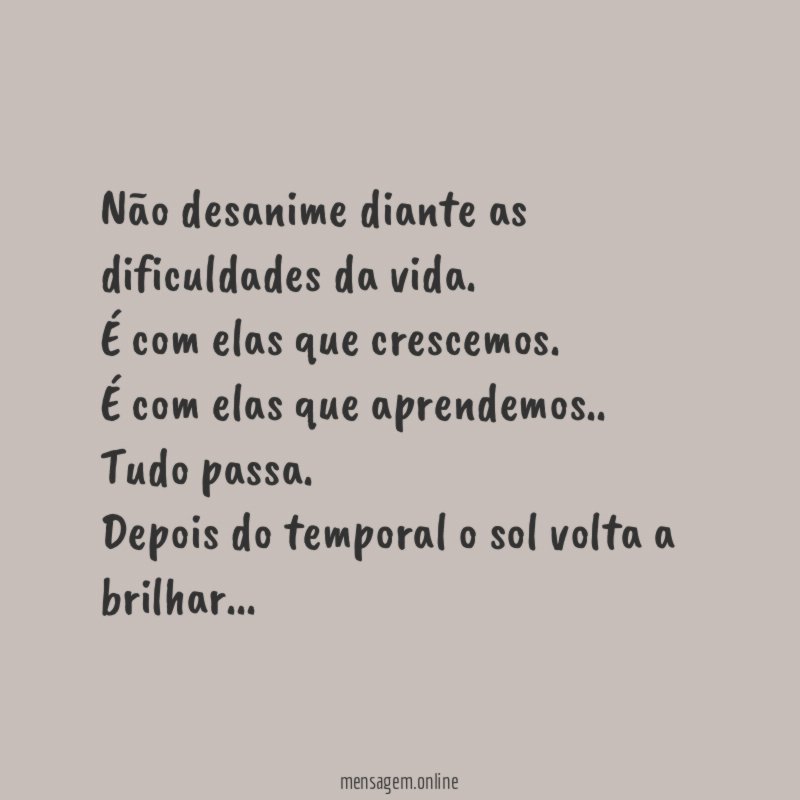 Não desanime diante as dificuldades da vida