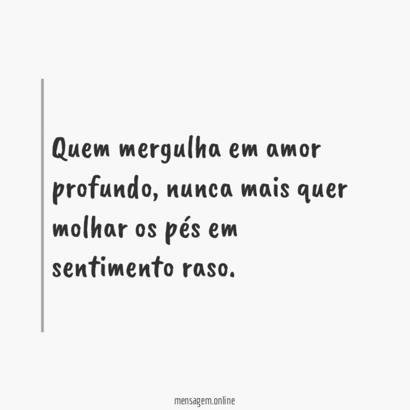 Quem mergulha em amor profundo