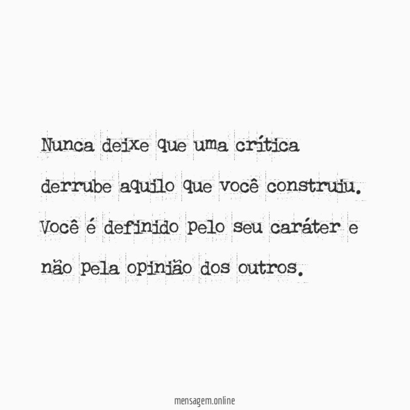 Nunca deixe que uma crítica derrube aquilo que você construiu