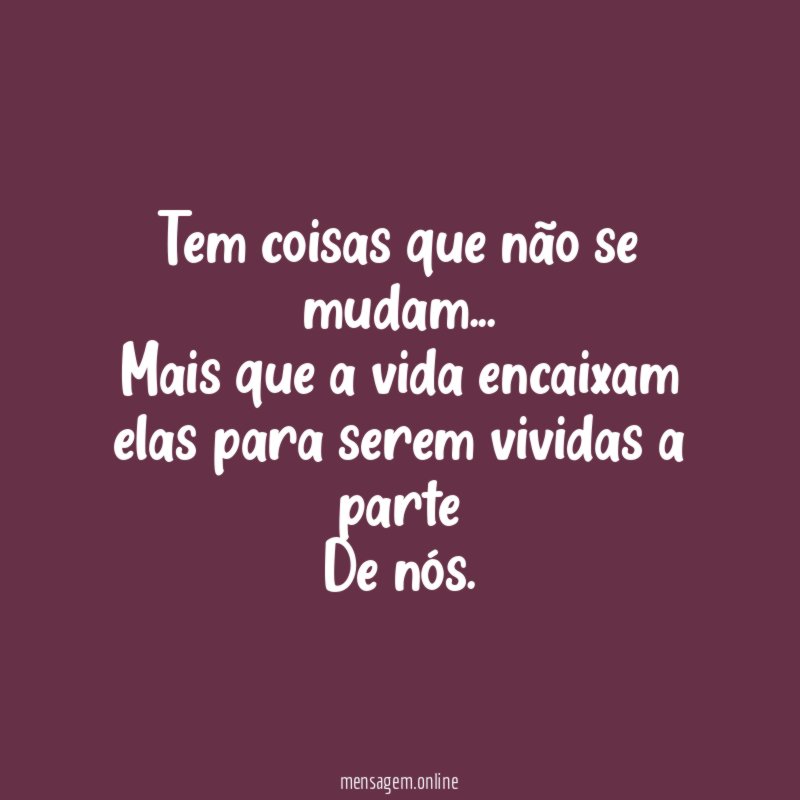Tem coisas que não se mudam