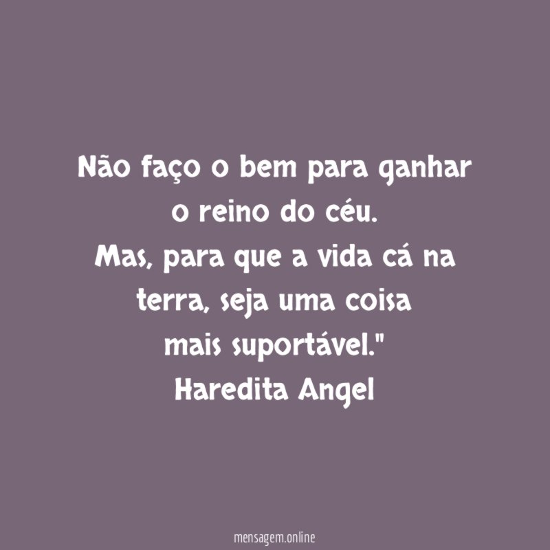 Não faço o bem para ganhar o reino
