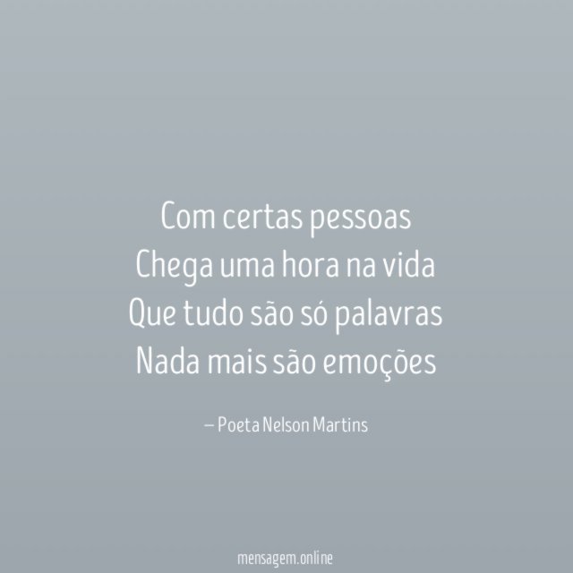 Com certas pessoas Chega uma hora na vida Que tudo