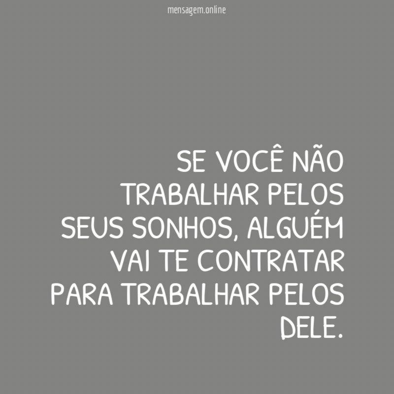 Se você não trabalhar pelos seus sonhos